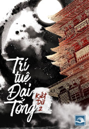 [Dịch] Trí Tuệ Đại Tống (Đại Tống Đích Trí Tuệ) - FanTruyen247